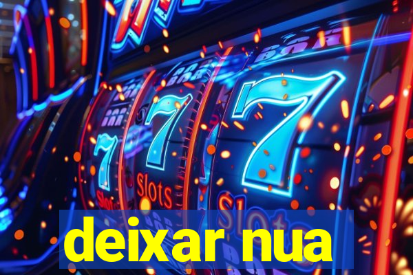 deixar nua